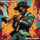 Save The Robots - Quite A Party