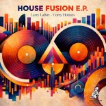 Larry La Birt & Corey Holmes - House Fusion