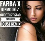 Farba X Topmodelz - Chcę tu zostać (Kosiorro House Remix)