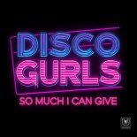 Disco Gurls - So Much I Can Give