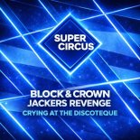 Block & Crown, Jackers Revenge - Crying at the Discoteque