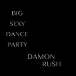 Damon Rush - Big Sexy Dance Party (Original Mix)