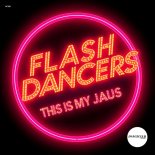 FlashDancers - This Is My Jaus (Extended Mix)