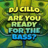 DJ Cillo - Are You Ready for the Bass