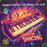 Patrick Ferryn x Kay Moses x DJ T.O.M. - Keep On Dancing