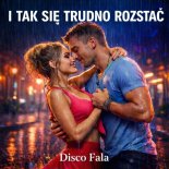 Disco Fala - I Tak Się Trudno Rozstać