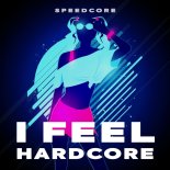Speedcore - I Feel Hardcore