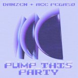 Danzen & Ace Pegaso - PUMP THIS PARTY (Extended Mix)