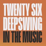 TWENTY SIX & Deepswing - In The Music