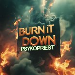 PsykoPriest - Burn It Down (Original Mix)