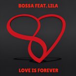 Bossa feat. Lila - Love Is Forever (Original Mix)