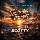 Jennifer Lopez x David Guetta - Save Me Tonight (Scotty Remix)