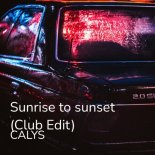 CALYS - Sunrise To Sunset (Club Edit)