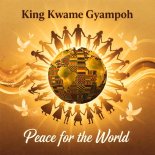King Kwame Gyampoh - Peace for the World