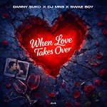 Danny Suko x DJ MNS x Swae Boy - When Love Takes Over