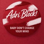 Adri Block - Baby Don't Change Your Mind