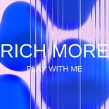 Rich More - Play With Me