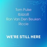Tom Pulse, Ibizza8, Ron Van Den Beuken, Riccie - We're Still Here (Radio Edit)