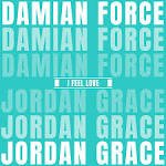 Damian Force x Jordan Grace - I Feel Love
