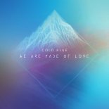 Cold Blue - We Are Made Of Love