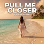 Stewart Beades - Pull Me Closer