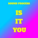 Sound Process - Is It You (Original Mix)