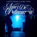 Lauty Gram, Jairo Vera - AMOR DE DELINCUENCIA