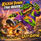 Lazy Gator - Kickin' Down Tha House