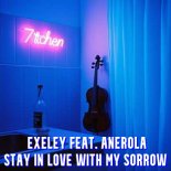 Exeley feat. Anerola - Stay In Love With My Sorrow