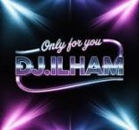 DJ.ILHAM — Only For You