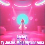 Exeley - Ty Jesteś Moja Wymarzona
