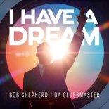 Bob Shepherd & Da Clubbmaster - I Have A Dream