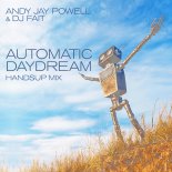 Andy Jay Powell & DJ Fait - Automatic Daydream (HandsUp Mix Edit)