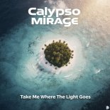 Calypso Mirage - Take Me Where The Light Goes