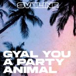 Svbline - Gyal You A Party Animal