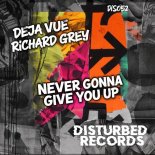 Deja Vue, Richard Grey - Never Gonna Give You Up