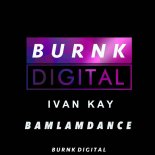 Ivan Kay - BamLamDance (Original Mix)