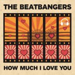 THE BEATBANGERS - How Much I Love You (Extended Mix)