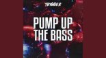 TRIGGER - Pump Up The Bass (Turn Up The Volume)