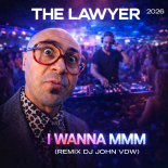 The Lawyer - I Wanna Mmm 2026 (Remix Dj John VDW)