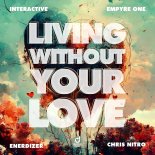 Interactive x Empyre One x Enerdizer x Chris Nitro - Living Without Your Love (Extended Mix)