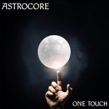 AstroCore - One Touch (Original Mix)