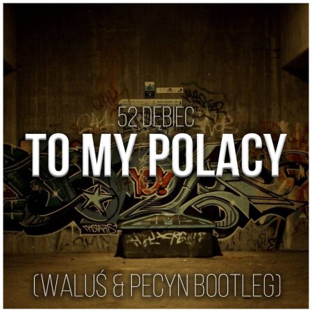 52 Dębiec   To My Polacy (WALUŚ  & PECYN  Bootleg) 2019