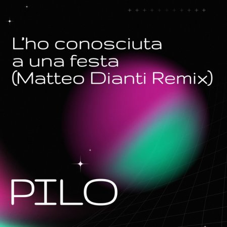 Pilo - L'ho conosciuta a una festa (Matteo Dianti Remix)