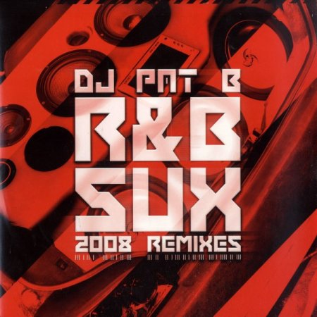 DJ Pat B - R&B Sux 2008 (D-Methodz Remix)