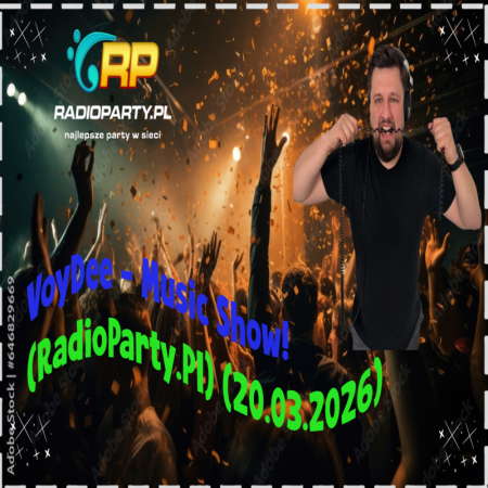 VoyDee - Music Show! (RadioParty.Pl) (20.03.2026)