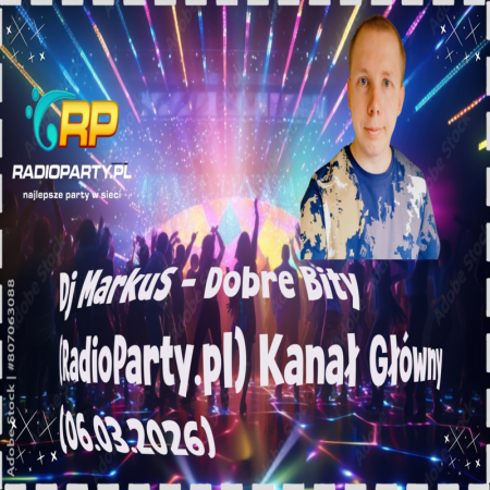 Dj MarkuS - Dobre Bity (RadioParty.pl) Kanał Główny (06.03.2026)