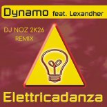 Dynamo feat.Lexandher - Elettricadanza (Dj.Noz 2k26 Rmx)