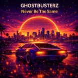 Ghostbusterz - Never Be the Same