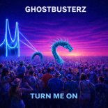 Ghostbusterz - Turn Me On